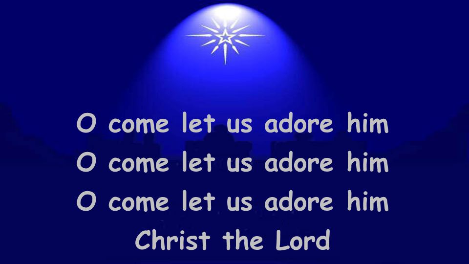 O come let us adore him Christ the Lord