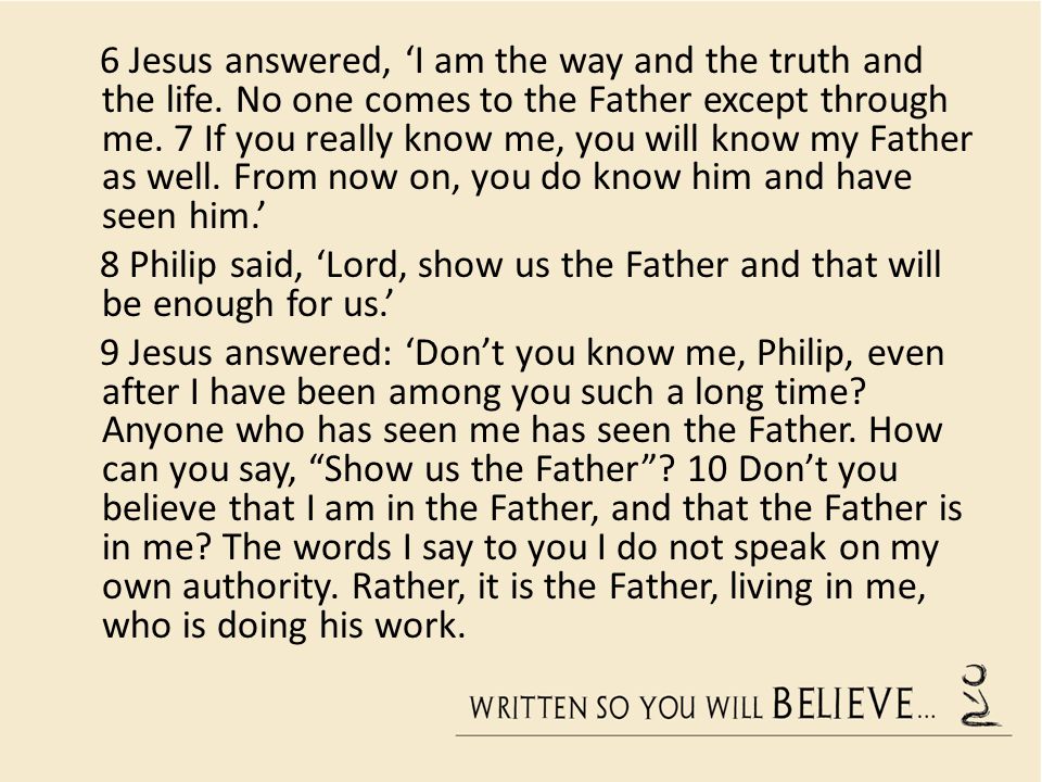 6 Jesus answered, ‘I am the way and the truth and the life