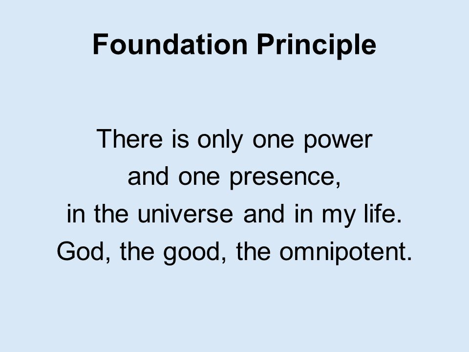 Foundation Principle There is only one power and one presence,
