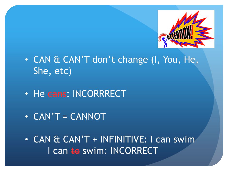 CAN & CAN’T don’t change (I, You, He, She, etc)