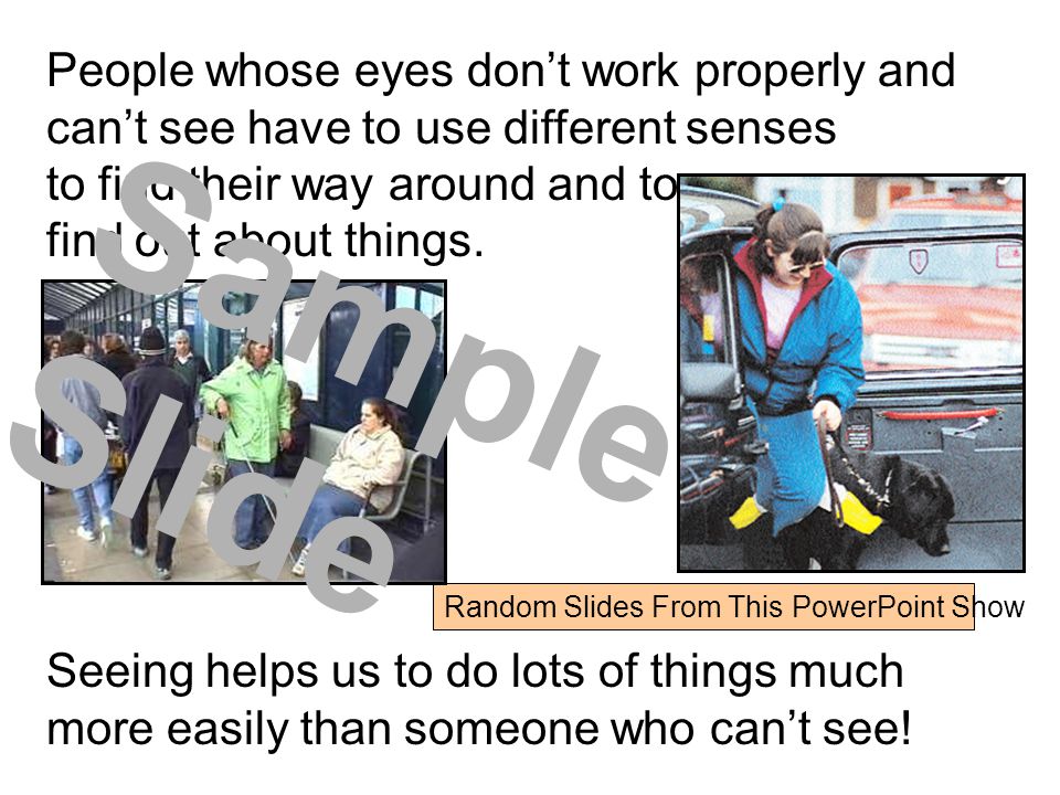 People whose eyes don’t work properly and can’t see have to use different senses