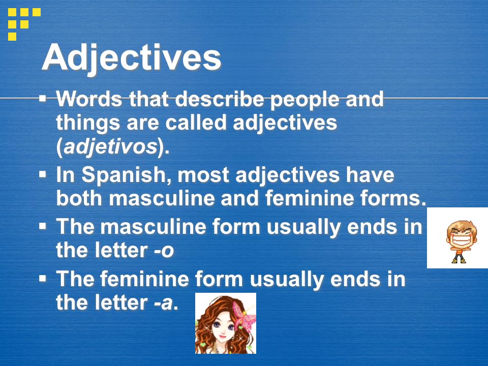 Adjectives Words that describe people and things are called adjectives (adjetivos).