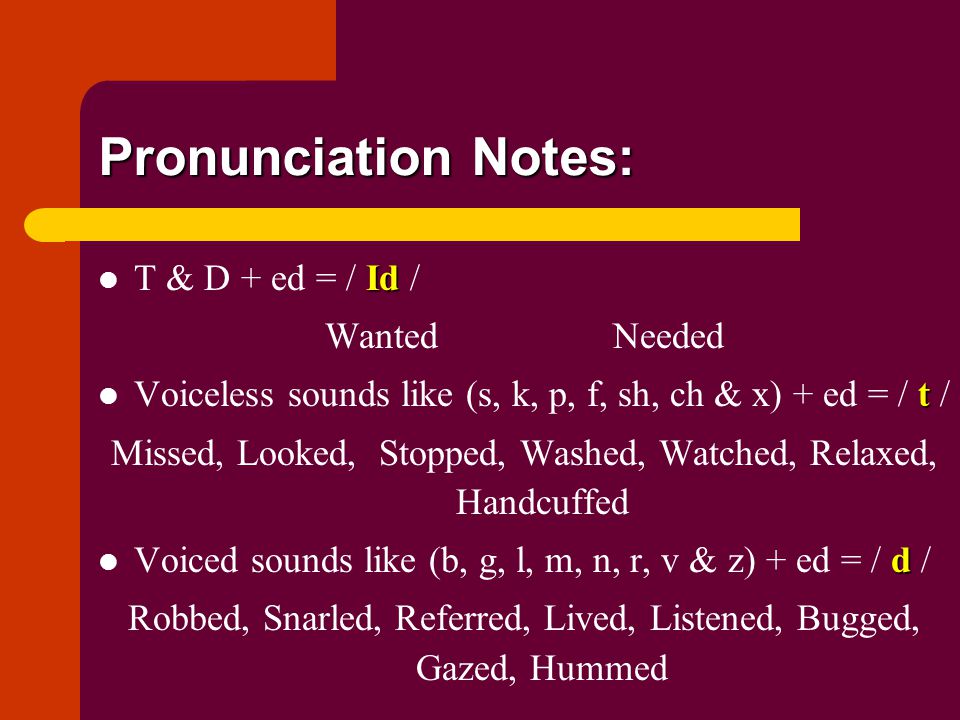 Pronunciation Notes: T & D + ed = / Id / Wanted Needed