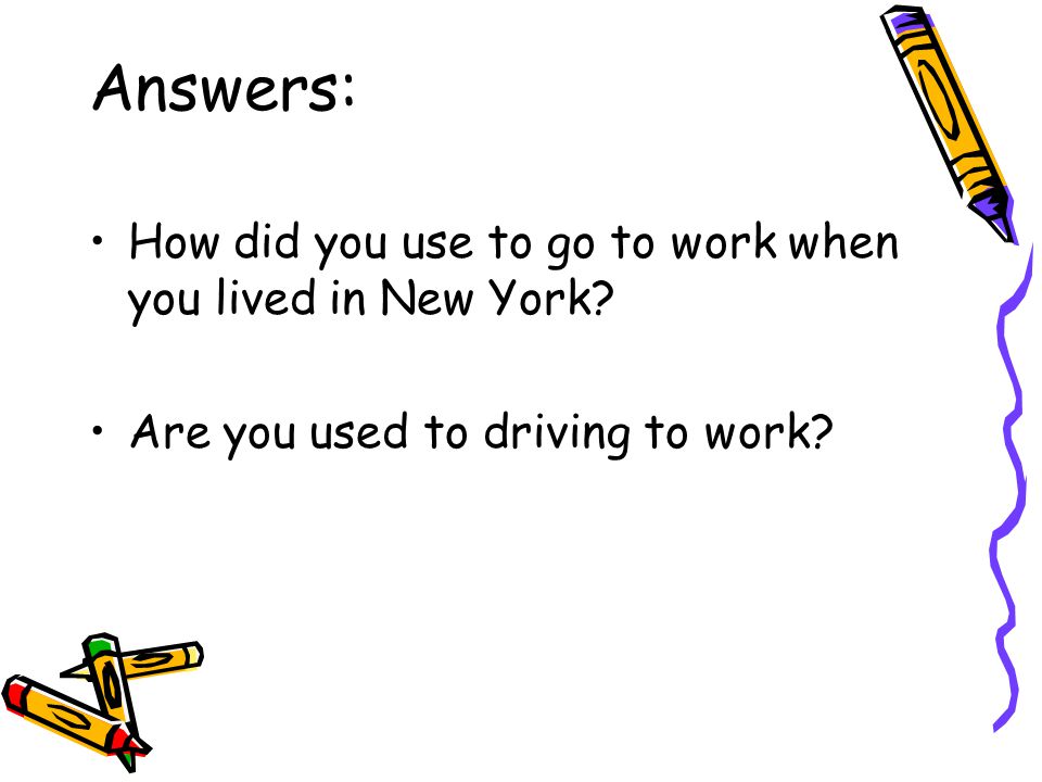 Answers: How did you use to go to work when you lived in New York