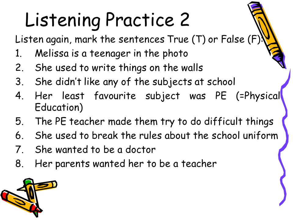 Listening Practice 2 Listen again, mark the sentences True (T) or False (F): Melissa is a teenager in the photo.