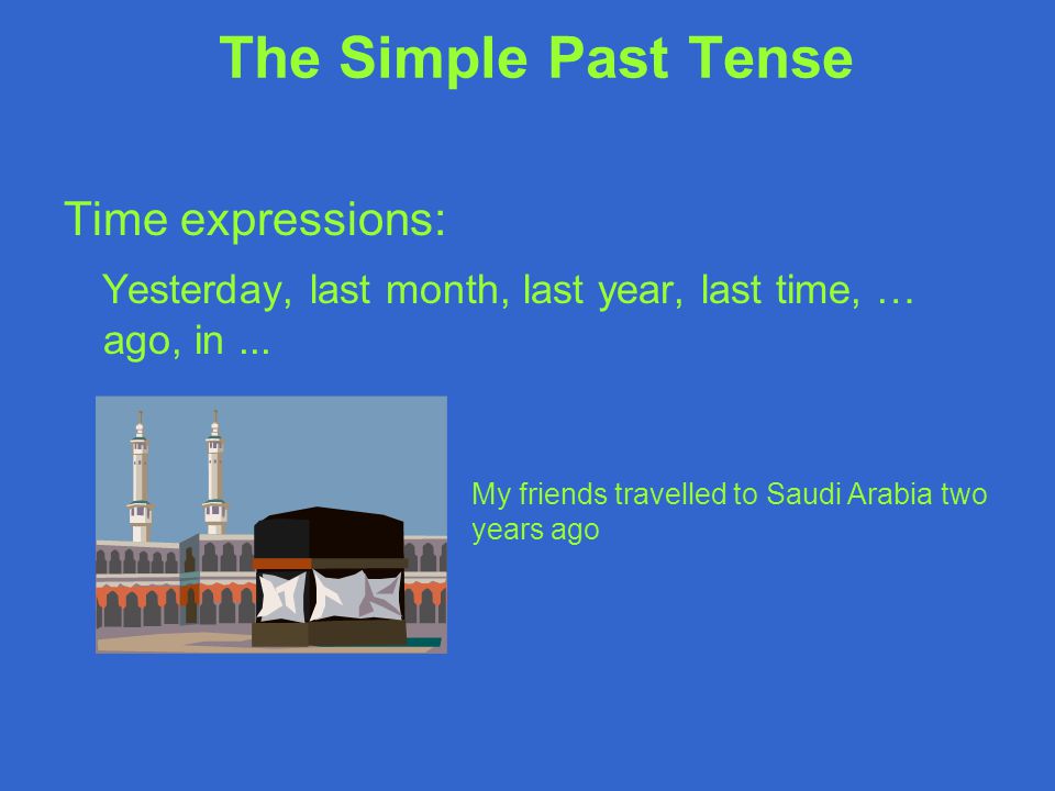 The Simple Past Tense Time expressions: