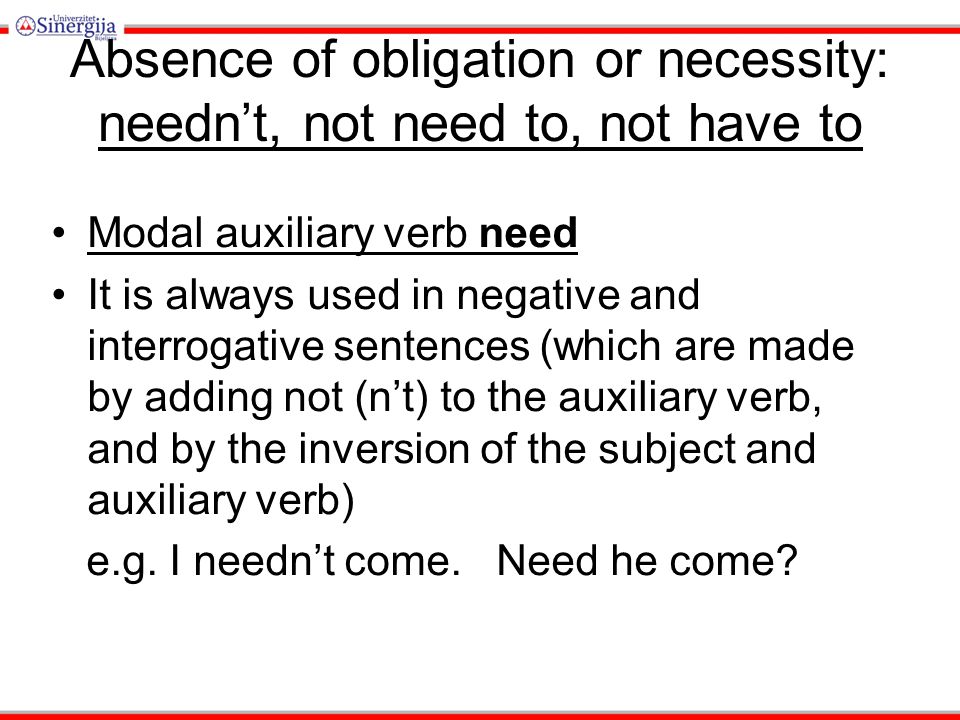 Absence of obligation or necessity: needn’t, not need to, not have to