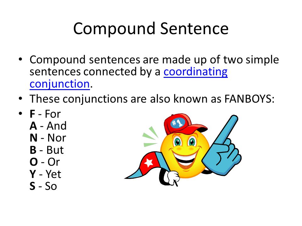 Compound Sentence Compound sentences are made up of two simple sentences connected by a coordinating conjunction.