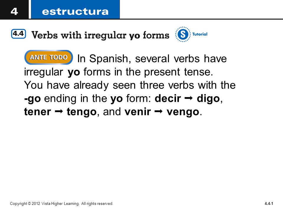 In Spanish, several verbs have irregular yo forms in the present tense