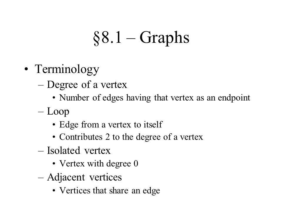 §8.1 – Graphs Terminology Degree of a vertex Loop Isolated vertex