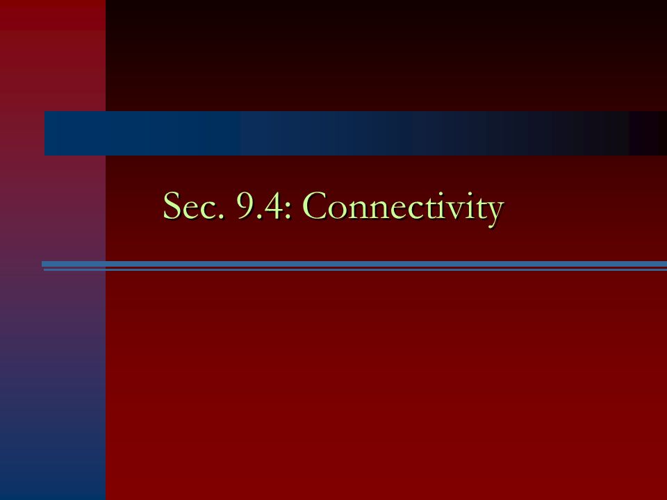 Sec. 9.4: Connectivity