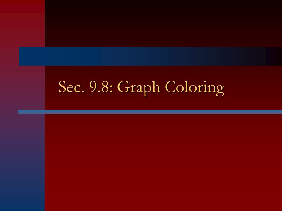 Sec. 9.8: Graph Coloring