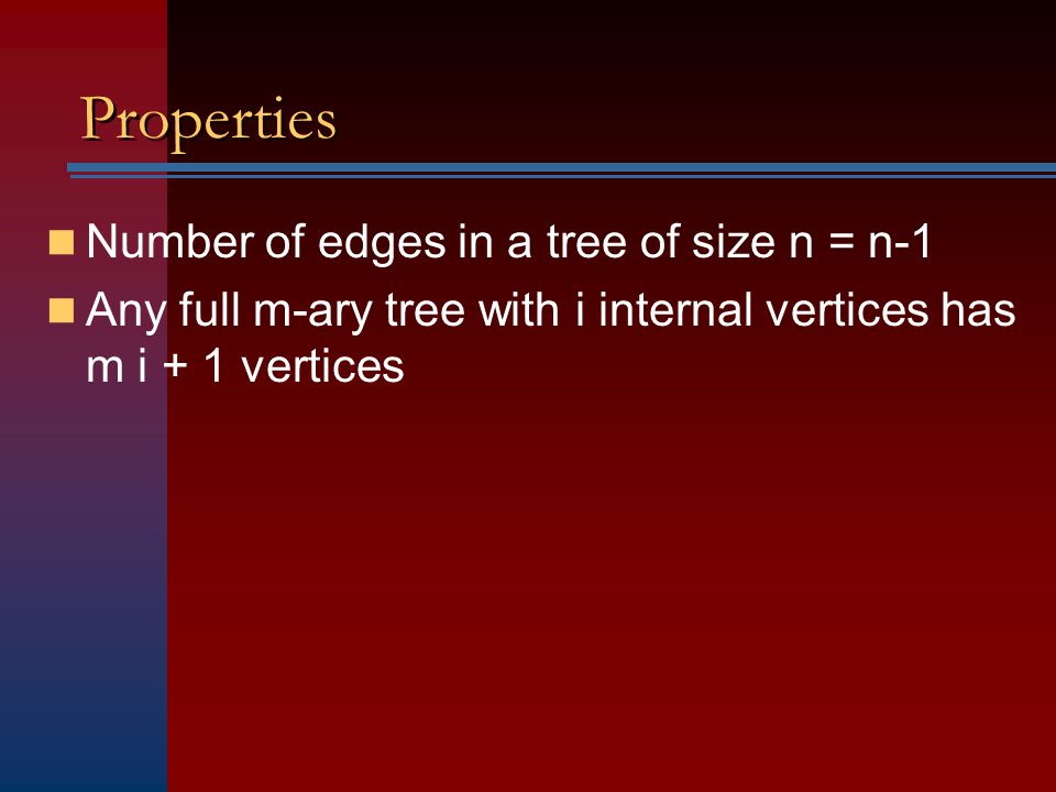 Properties Number of edges in a tree of size n = n-1