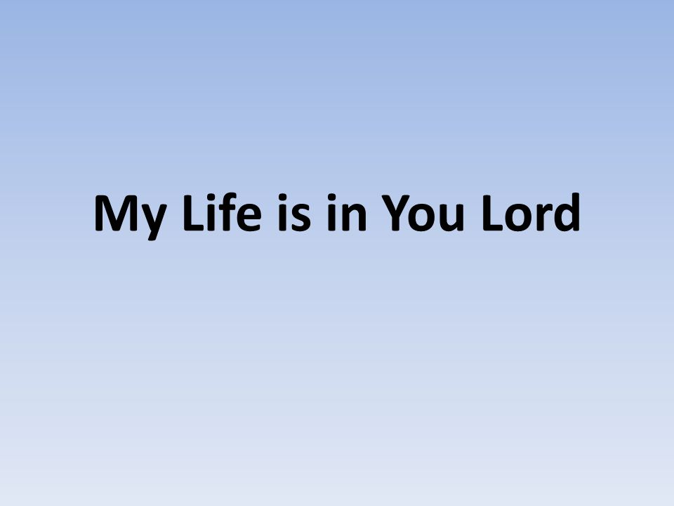 My Life is in You Lord