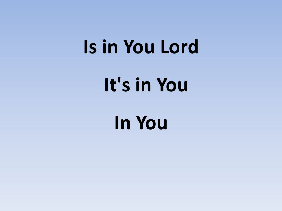 Is in You Lord It s in You In You