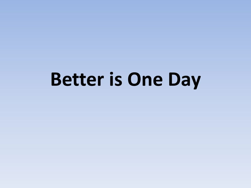 Better is One Day