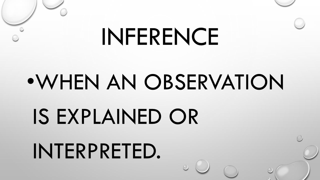 Inference When an observation is explained or interpreted.