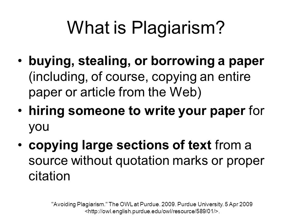 What is Plagiarism buying, stealing, or borrowing a paper (including, of course, copying an entire paper or article from the Web)