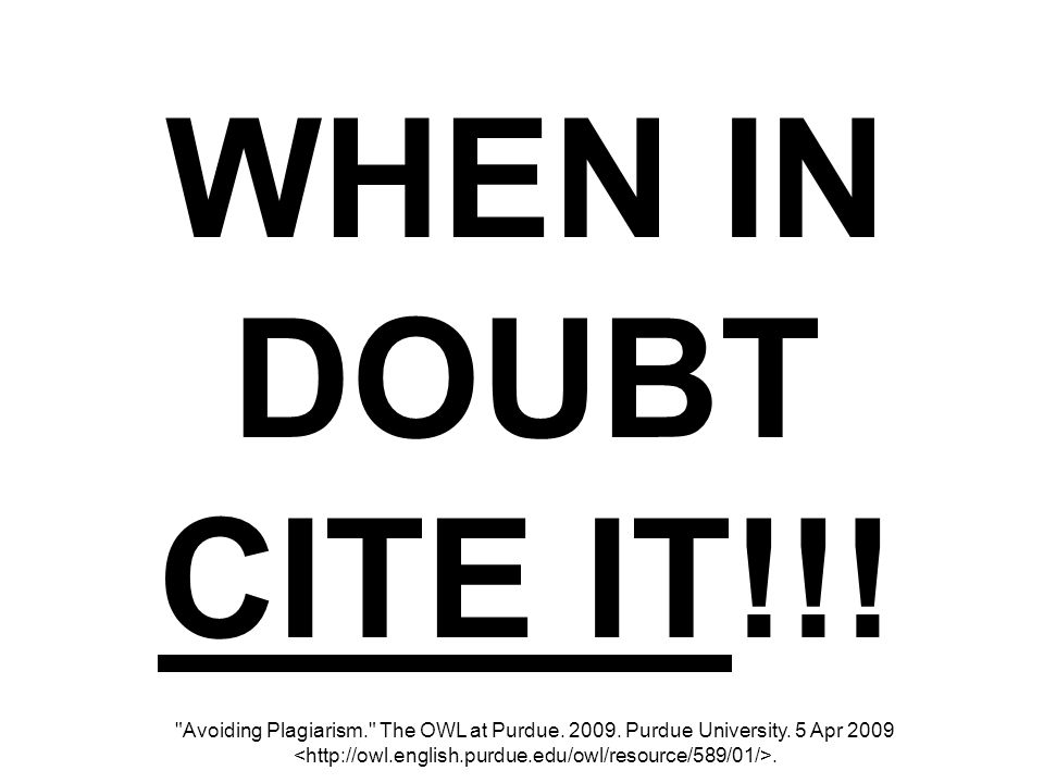WHEN IN DOUBT CITE IT!!!