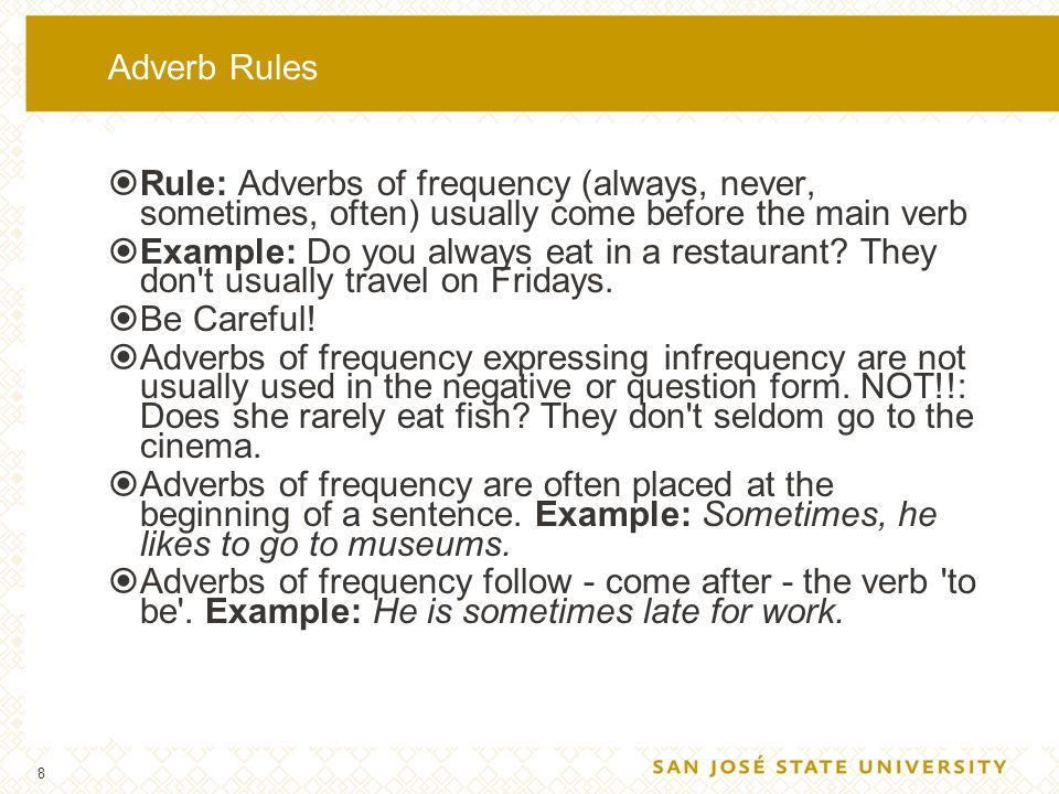 Adverb Rules Rule: Adverbs of frequency (always, never, sometimes, often) usually come before the main verb.