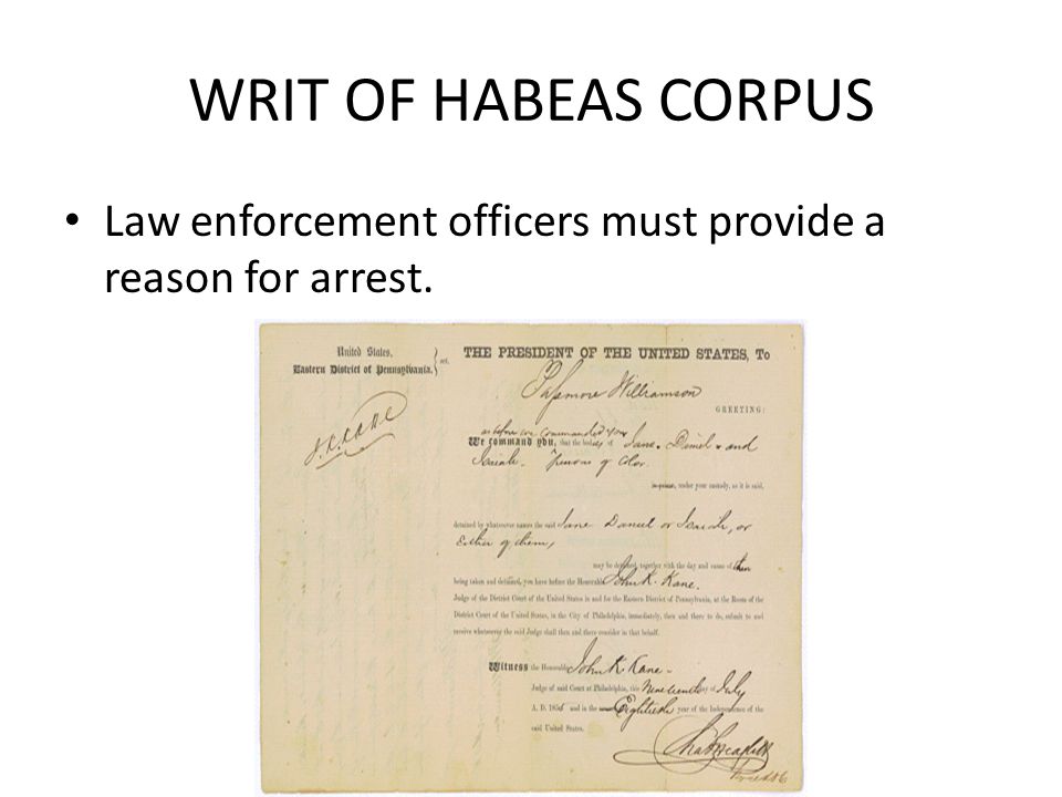 WRIT OF HABEAS CORPUS Law enforcement officers must provide a reason for arrest.