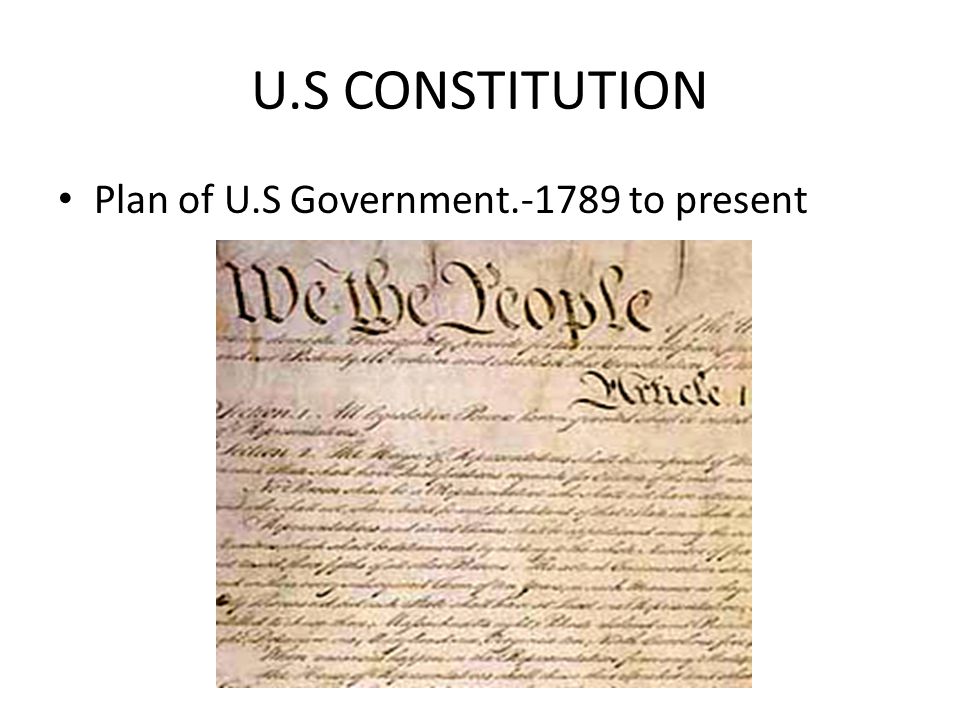 U.S CONSTITUTION Plan of U.S Government to present