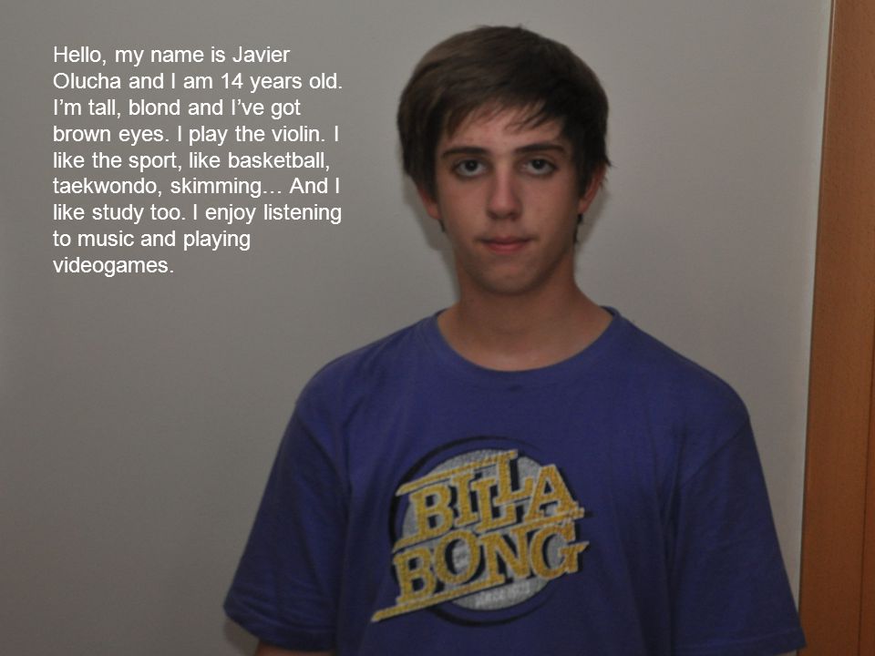 Hello, my name is Javier Olucha and I am 14 years old