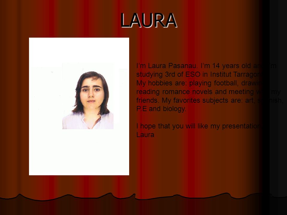 LAURA I’m Laura Pasanau. I’m 14 years old and I m