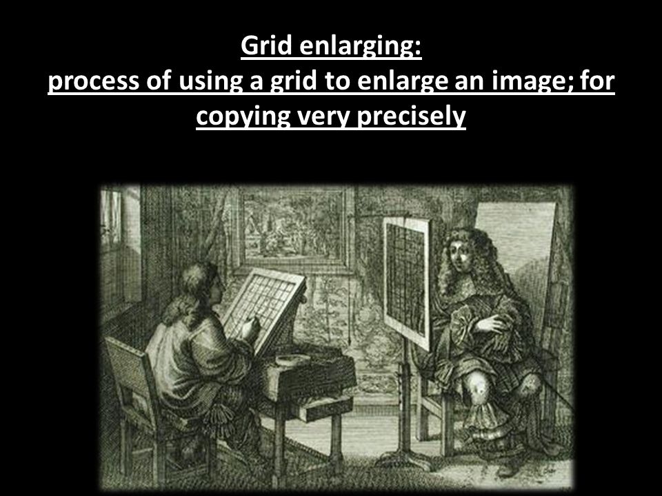 Grid enlarging: process of using a grid to enlarge an image; for copying very precisely