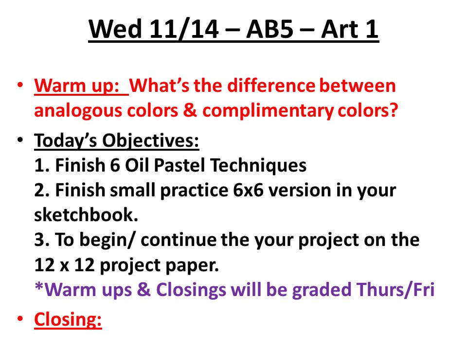 Wed 11/14 – AB5 – Art 1 Warm up: What’s the difference between analogous colors & complimentary colors