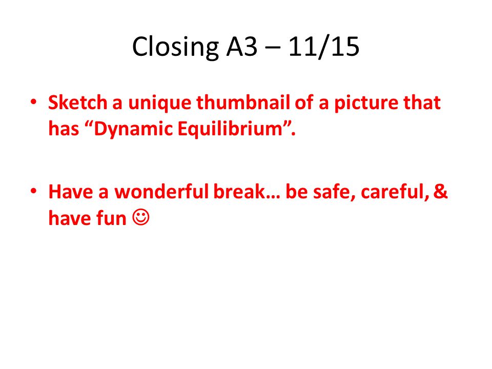 Closing A3 – 11/15 Sketch a unique thumbnail of a picture that has Dynamic Equilibrium .