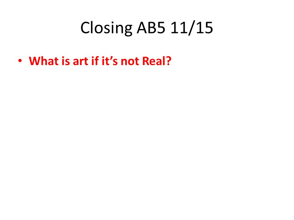 Closing AB5 11/15 What is art if it’s not Real