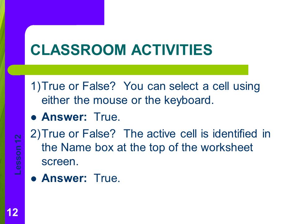 CLASSROOM ACTIVITIES 1) True or False You can select a cell using either the mouse or the keyboard.