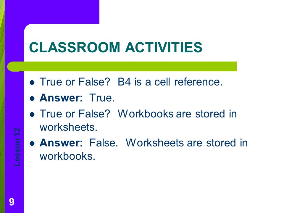CLASSROOM ACTIVITIES True or False B4 is a cell reference.