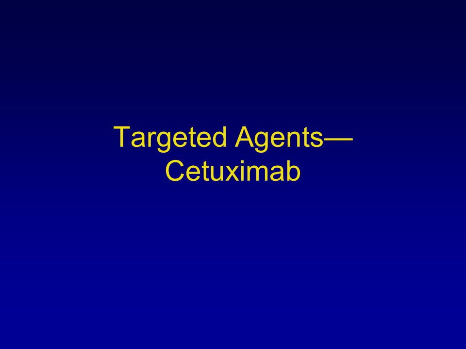 Targeted Agents— Cetuximab