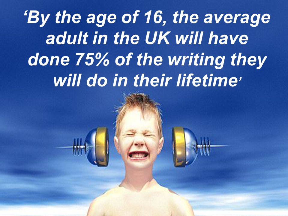 ‘By the age of 16, the average adult in the UK will have done 75% of the writing they will do in their lifetime’