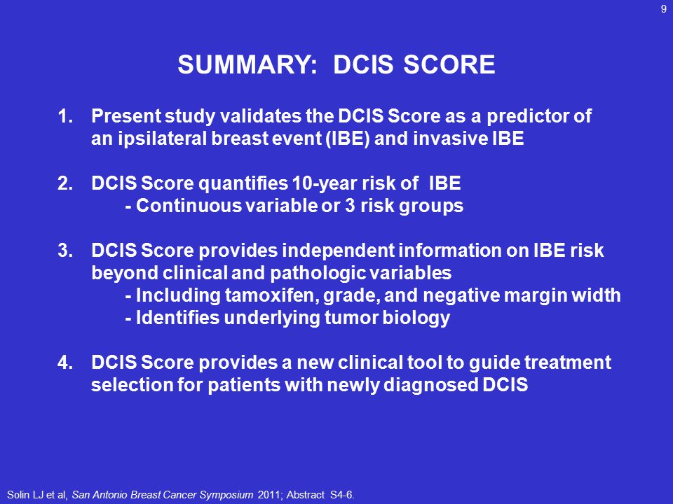 SUMMARY: DCIS SCORE Present study validates the DCIS Score as a predictor of an ipsilateral breast event (IBE) and invasive IBE.