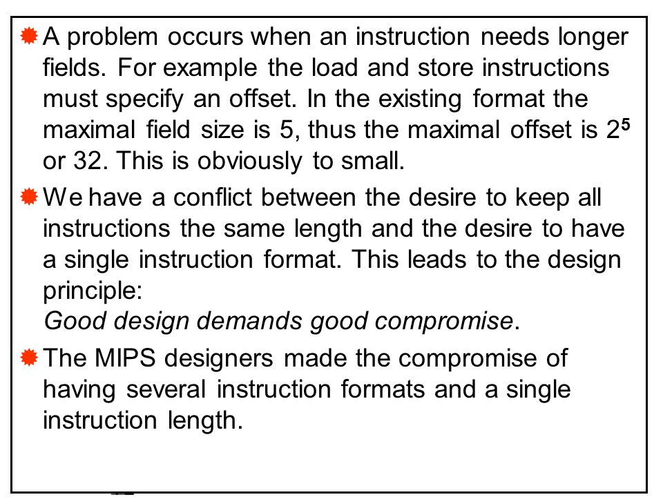 A problem occurs when an instruction needs longer fields