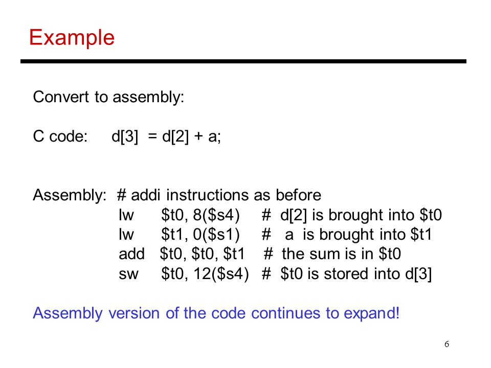 Example Convert to assembly: C code: d[3] = d[2] + a;