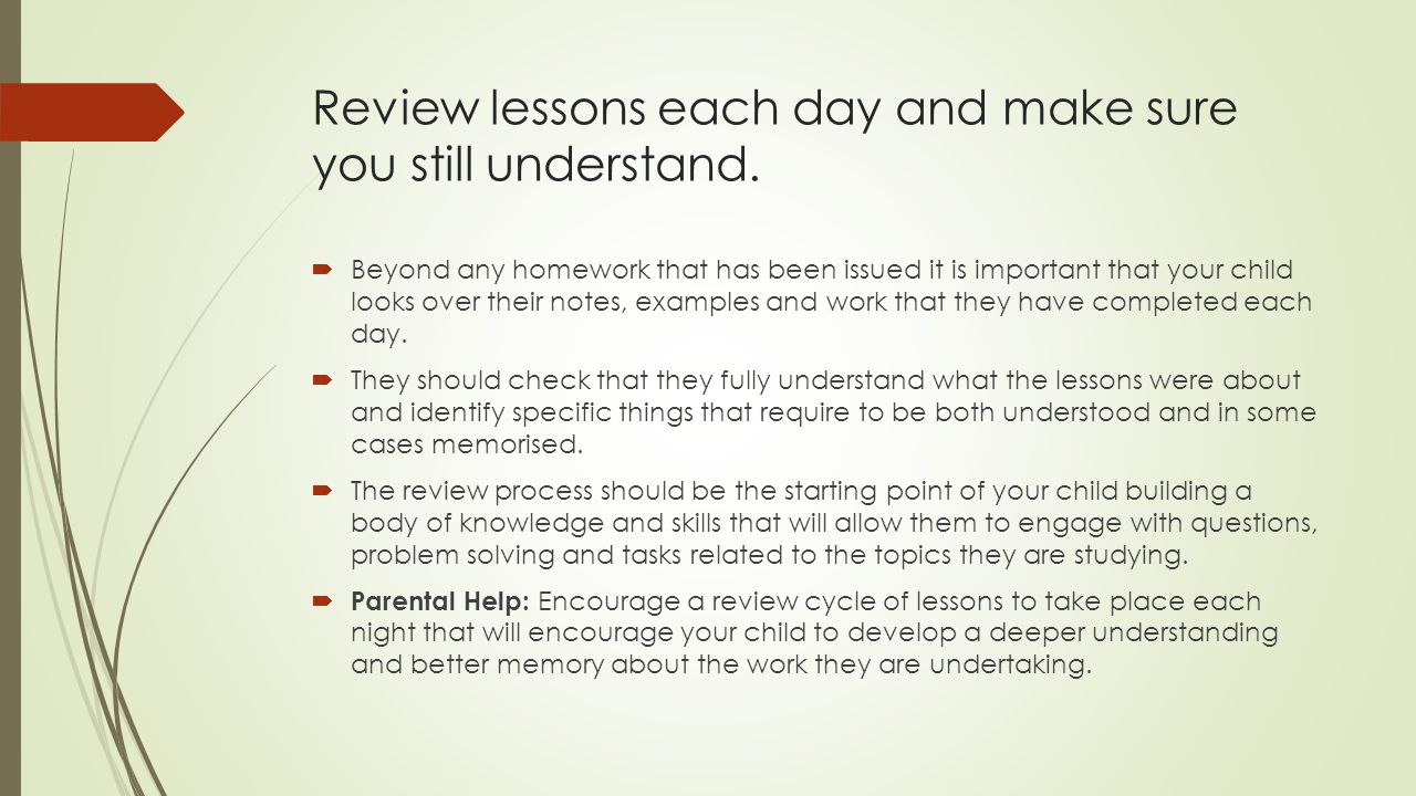 Review lessons each day and make sure you still understand.