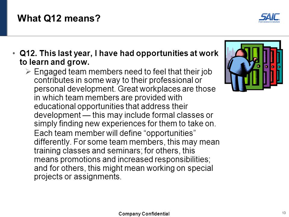 What Q12 means Q12. This last year, I have had opportunities at work to learn and grow.