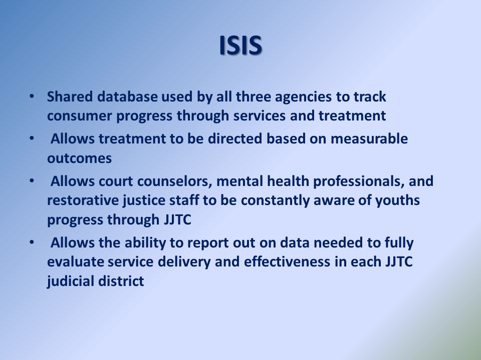 ISIS Shared database used by all three agencies to track consumer progress through services and treatment.