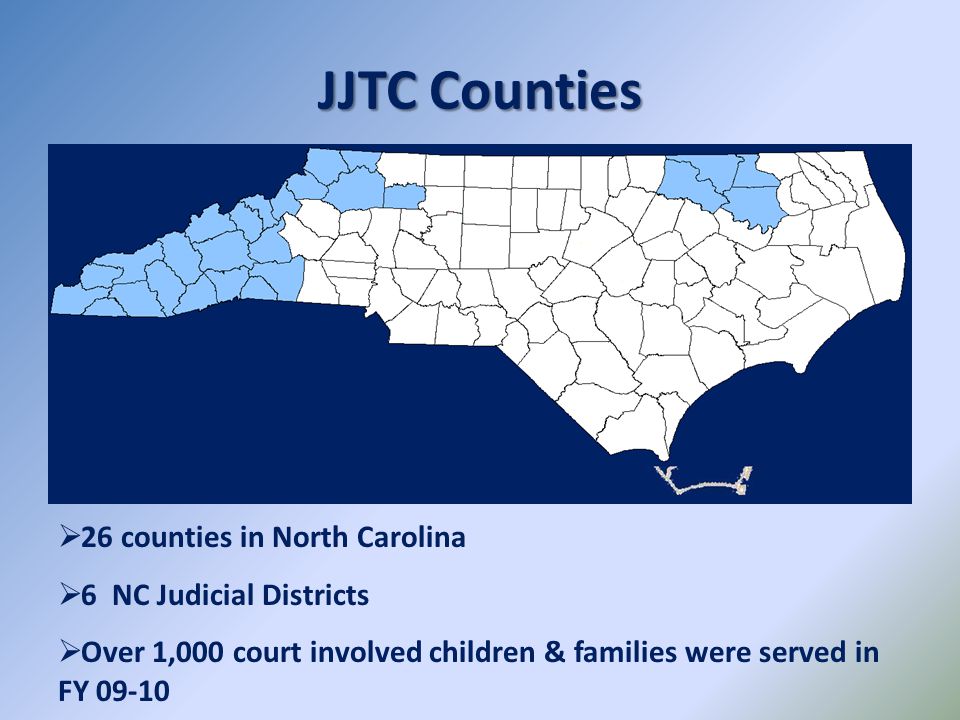 JJTC Counties 26 counties in North Carolina 6 NC Judicial Districts
