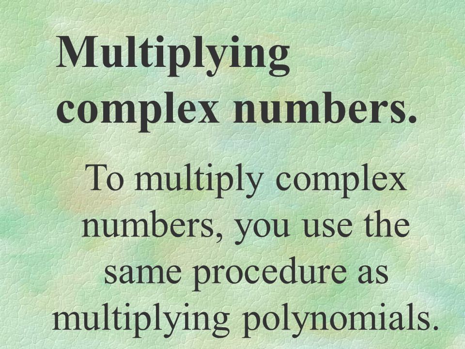 Multiplying complex numbers.