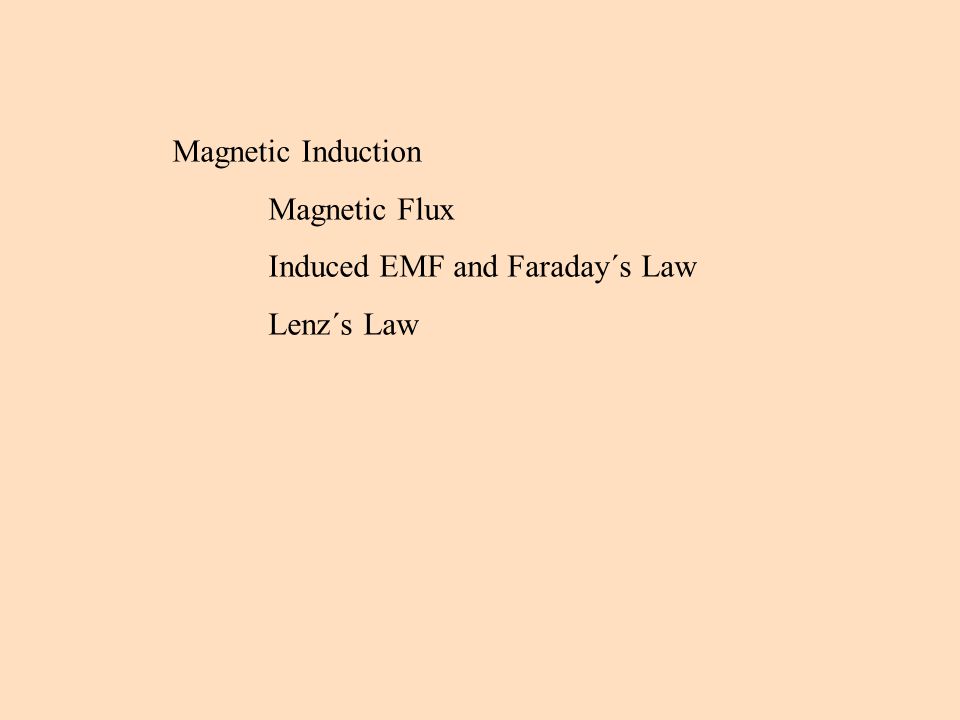 Magnetic Induction Magnetic Flux Induced EMF and Faraday´s Law Lenz´s Law