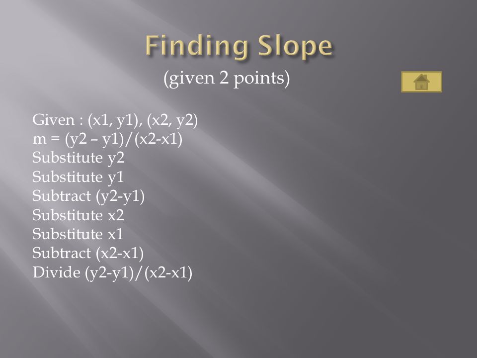 Finding Slope (given 2 points) Given : (x1, y1), (x2, y2)