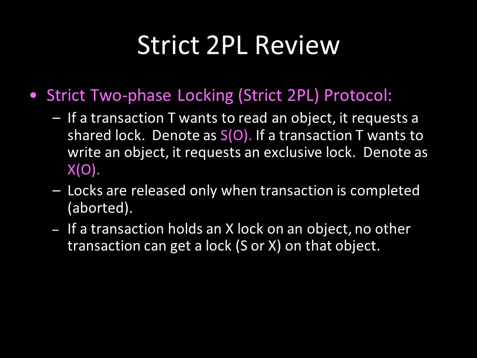 Strict 2PL Review Strict Two-phase Locking (Strict 2PL) Protocol:
