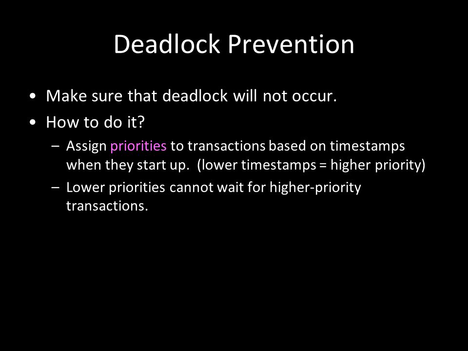 Deadlock Prevention Make sure that deadlock will not occur.