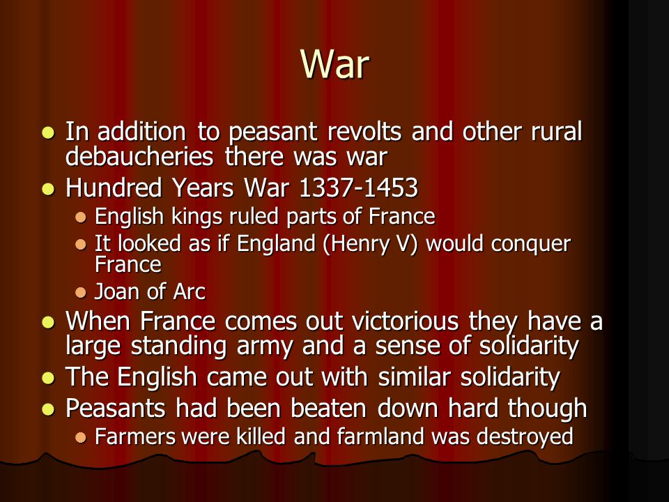 War In addition to peasant revolts and other rural debaucheries there was war. Hundred Years War