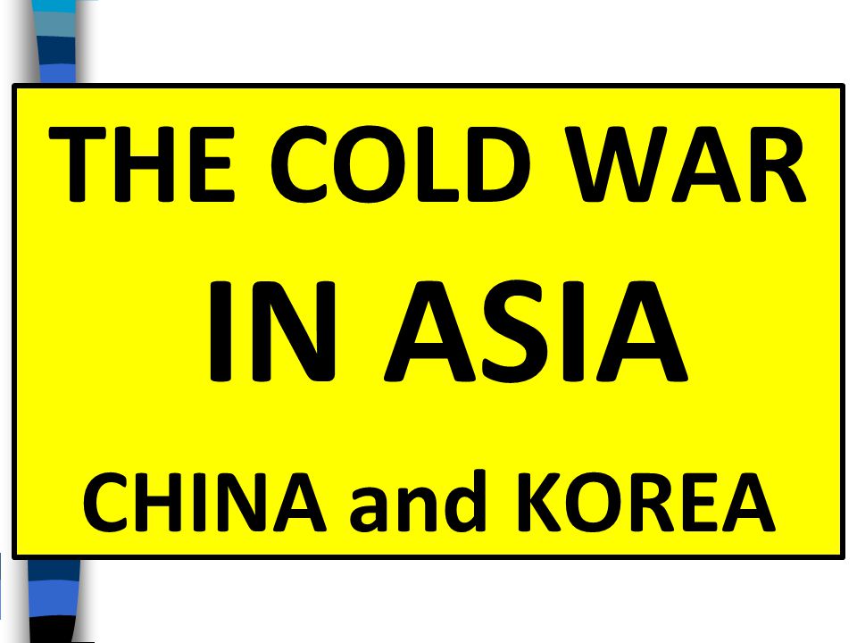 THE COLD WAR IN ASIA CHINA and KOREA